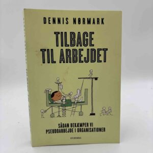Dennis Nørmark: Tilbage til arbejdet - sådan bekæmper vi pseudoarbejde i organisationer