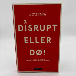 Tune Hein og Thomas Honoré: Disrupt - eller dø! - en guide til din digitale ledelsesudfordring