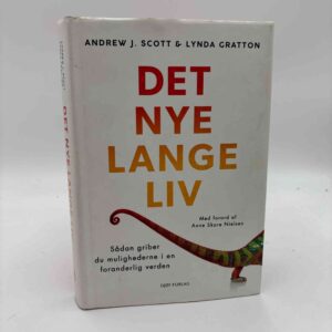 Andrew Scott og Lynda Gratton: Det nye lange liv – Sådan griber du mulighederne i en foranderlig verden