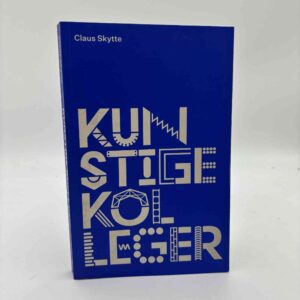 Claus Skytte: Kunstige kolleger - hvordan skal mennesker, robotter og kognitiv teknologi deles om fremtidens arbejde