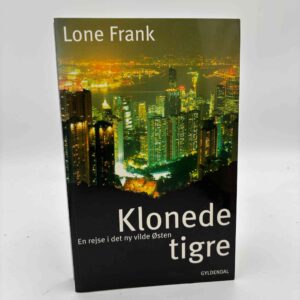 Lone Frank: Klonede tigre - En rejse i det ny vilde Østen
