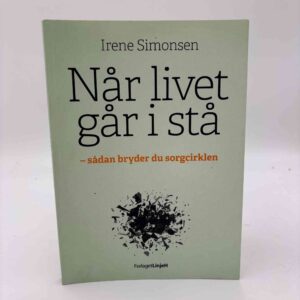Irene Simonsen: Når livet går i stå - sådan bryder du sorgcirklen