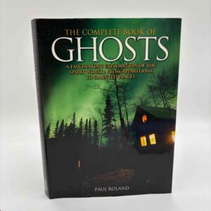 Paul Roland: The Complete Book of Ghosts - A Fascenating Exploration of the Spirit World from Apparitions to Haunted Places