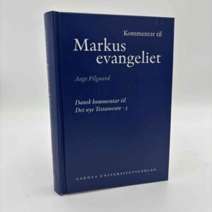 Aage Pilgaard: Kommentar til Markusevangeliet - Dansk kommentar til Det nye testamente 5