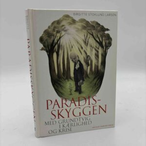 Birgitte Stoklund Larsen: Paradisskyggen - med Grundtvig i kærlighed og krisen