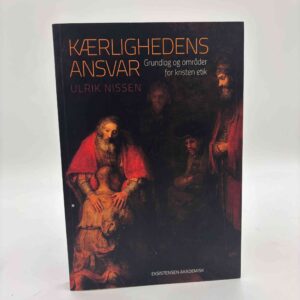 Ulrik Nissen: Kærlighedens ansvar – Grundlag og områder for kristen etik