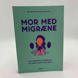 Gitte Hildebrandt og Louise Krog Haagen: Mor med migræne - lær at håndtere familielivet før, under og efter graviditet
