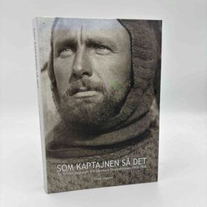 Alf Trolle: Som kaptajnen så det - Alf Trolles dagbøger fra Danmark-Ekpeditionen 1906-1908
