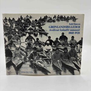 Keld Hansen: Grønlandsbilleder / Assilissat kalaallit nunaanit 1860-1920
