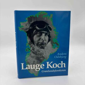 Anders Odsbjerg: Lauge Koch - Grønlandsforskeren