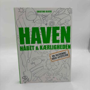 Cristine Gliese: Haven, håbet og kærligheden - en havebog med attitude