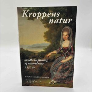 Signe Mellemgaard: Kroppens natur - Sundhedsoplysning og naturidealer i 250 år