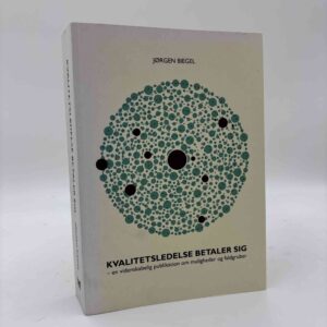 Jørgen Biegel: Kvalitetsledelse betaler sig - en videnskabelig publikation om muligheder og faldgruber
