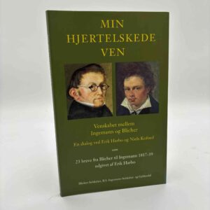 Niels Kofoed og Erik Harbo: Min hjertelskede ven - venskabet mellem Ingemann og Blicher