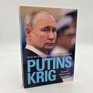 Niels Bo Poulsen og Flemming Splidsboel Hansen: Putins krig - Rusland mellem styrke og svaghed