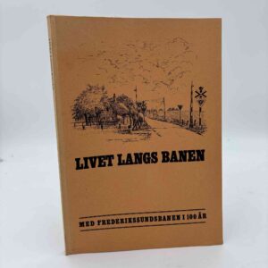 J.S Hjort Eriksen: Livet langs banen - Med Frederikssundsbanen i 100 år