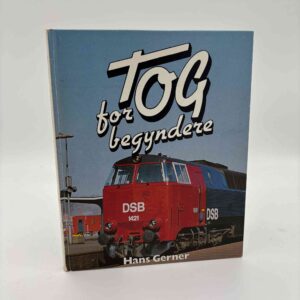 Hans Gerner: Tog for begyndere. En indførelse i jernbanehobbyen.