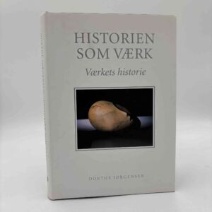 Dorthe Jørgensen: Historien som værk - værkets historie
