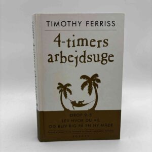 Timothy Ferriss: 4-timers arbejdsuge - drop 9-5, bo hvor du vil og bliv rig på en ny måde