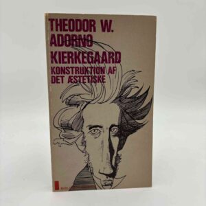 Theodor W. Adorno: Kierkegaard - konstruktion af det æstetiske