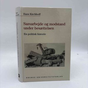 Hans Kirchhoff: Samarbejde og modstand under besættelsen. En politisk historie