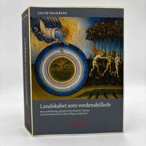 Jacob Wamberg: Landskabet som verdensbillede - Naturafbildning og kulturel evolution i Vesten fra hulemalerierne til den tidlige modernitet