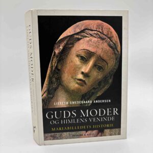 Lisbeth Smedegaard Andersen: Guds moder og himlens veninde - Mariabilledets historie