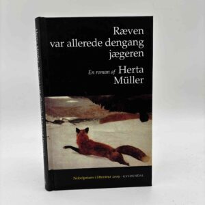 Herta Müller: Ræven var allerede dengang jægeren - roman