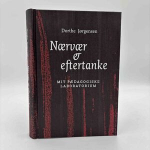Dorthe Jørgensen: Nærvær og eftertanke - mit pædagogiske laboratorium