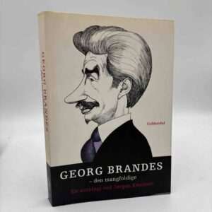 Georg Brandes. Den mangfoldige - Antologi ved Jørgen Knudsen