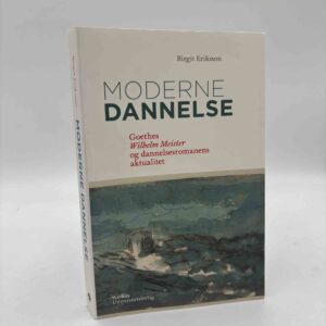 Birgit Eriksson: Moderne dannelse - Goethes Wilhelm Meister og dannelsesromanens aktualitet