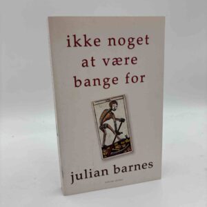 Julian Barnes: Ikke noget at være bange for