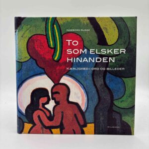Ingeborg Bugge (red.): To som elsker hinanden. Kærlighed i ord og billeder