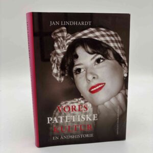 Jan Lindhardt: Vores patetiske kultur. En åndshistorie