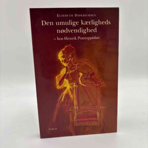Elsebeth Diderichsen: Den umulige kærligheds nødvendighed - hos Henrik Pontoppidan