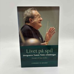 Tore Leifer: Livet på spil - dirigenten Tamás Vetös erindringer fortalt til Tore Leifer