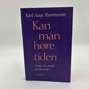 Karl Aage Rasmussen: Kan man høre tiden - essays om musik og mennesker