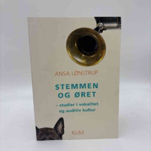 Ansa Lønstrup: Stemmen og øret - studier i vokalitet og auditiv kultur