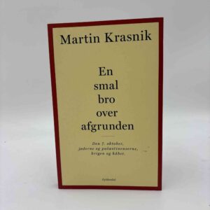 Martin Krasnik: En smal bro over afgrunden - den 7. oktober, jøderne og palæstinenserne, krigen og håbet