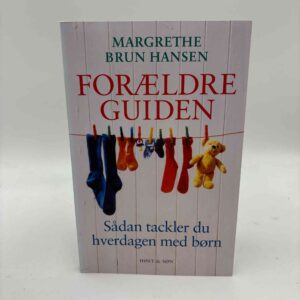 Margrethe Brun Hansen: Forældreguiden - Sådan tackler du hverdagen med børn