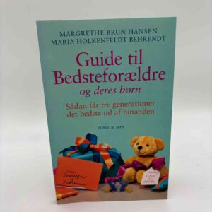 Margrethe Brun Hansen og Maria Holkenfeldt Behrendt: Guide til bedsteforældre og deres børn - sådan får tre generationer det bedste ud af hinanden