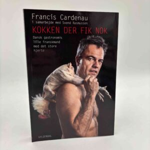 Francis Cardenau: Kokken der fik nok - dansk gastronomis lille franskmand med det store hjerte