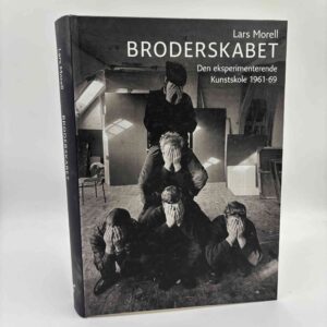 Lars Morell: Broderskabet - Den eksperimenterende Kunstskole 1961-69