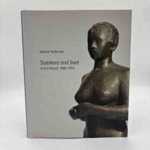 Hanne Pedersen: Stærkere end livet - Astrid Noack 1888-1954