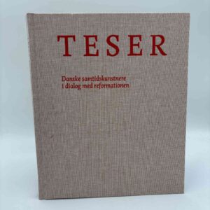 Lisbeth Bonde: TESER - Danske samtidskunstnere i dialog med reformationen