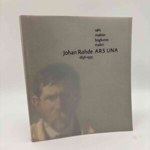 Johan Rohde - Ars Una 1856-1935. Sølv, møbler, bogkunst maleri
