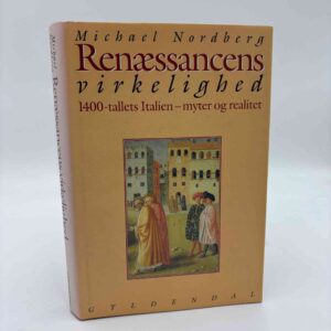 Michael Nordberg: Renæssancens virkelighed - 1400-tallets Italien - myter og realitet