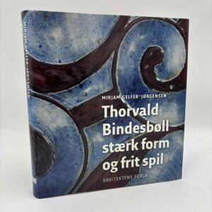 Miriam Gelfer-Jørgensen: Thorvald Bindesbøll - stærk form og frit spil