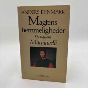 Anders Ehnmark: Magtens hemmeligheder - et essay om Machiavelli
