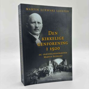 Martin Schwarz Lausten: Den kirkelige genforening i 1920 - og grænselandspræsten Martin Schwarz